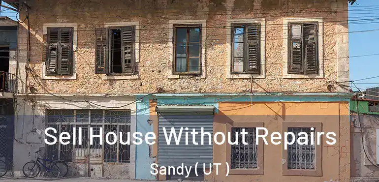  Sell House Without Repairs Sandy ( UT )