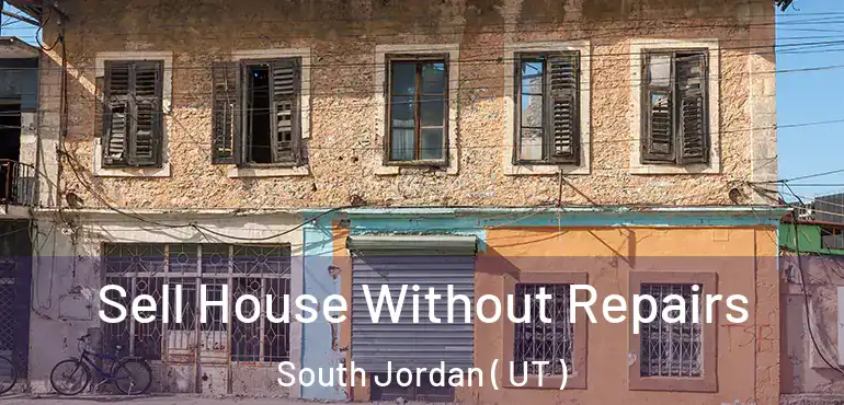  Sell House Without Repairs South Jordan ( UT )