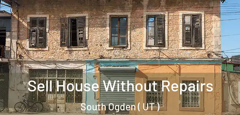  Sell House Without Repairs South Ogden ( UT )