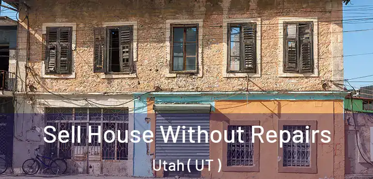  Sell House Without Repairs Utah ( UT )
