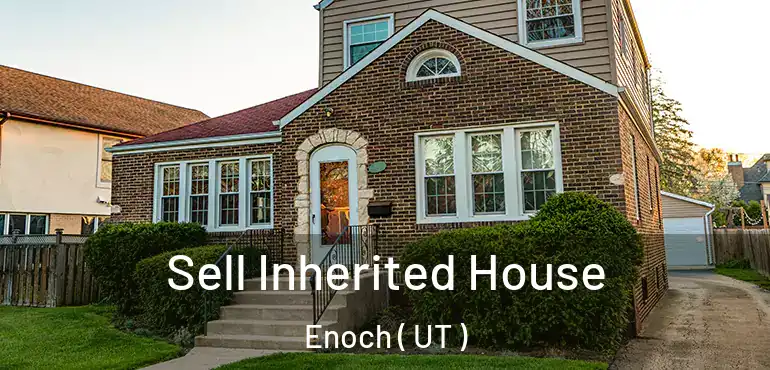  Sell Inherited House Enoch ( UT )