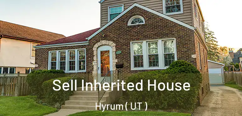  Sell Inherited House Hyrum ( UT )