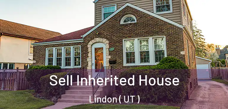 Sell Inherited House Lindon ( UT )