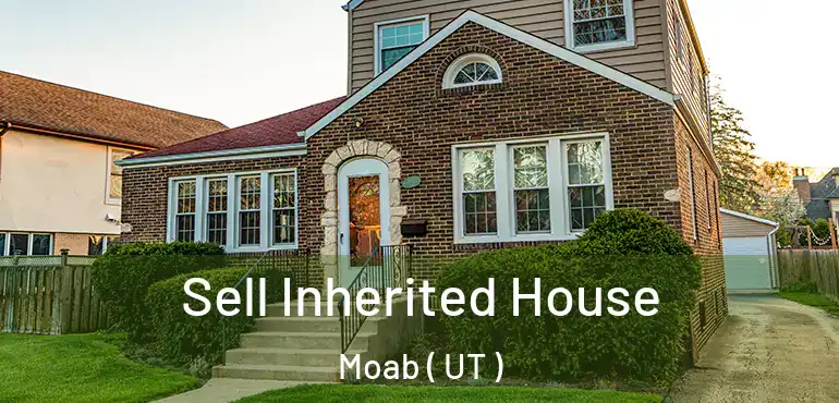  Sell Inherited House Moab ( UT )