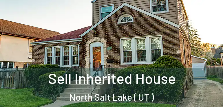  Sell Inherited House North Salt Lake ( UT )