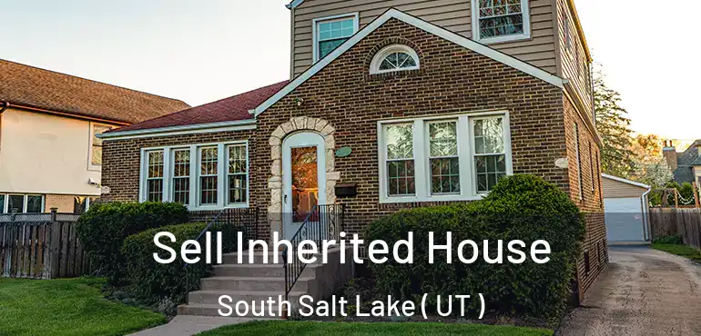  Sell Inherited House South Salt Lake ( UT )