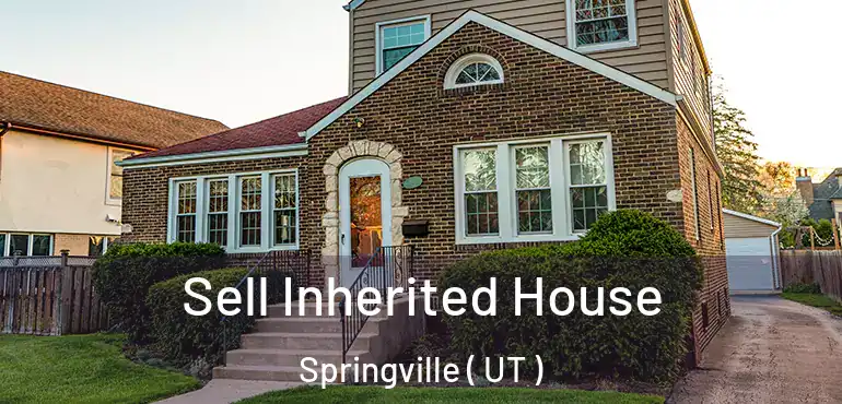  Sell Inherited House Springville ( UT )