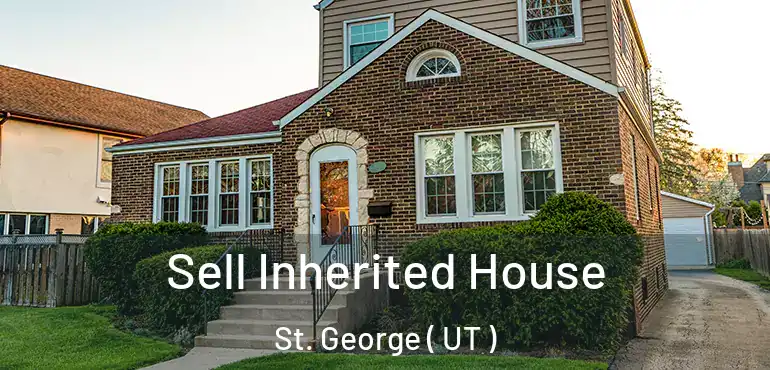  Sell Inherited House St. George ( UT )
