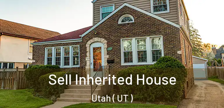  Sell Inherited House Utah ( UT )