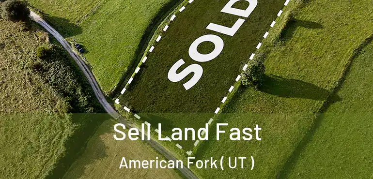  Sell Land Fast American Fork ( UT )