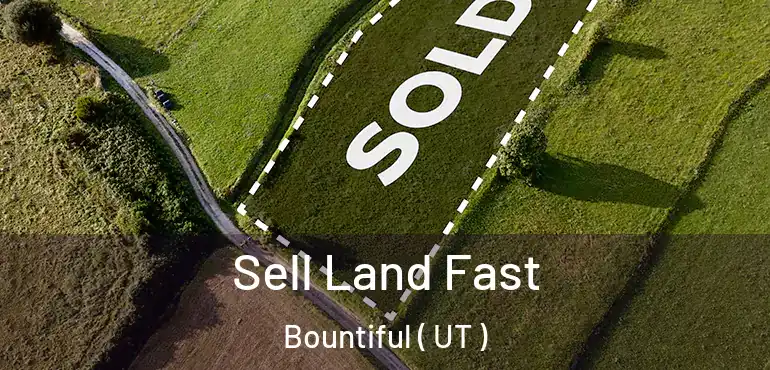 Sell Land Fast Bountiful ( UT )