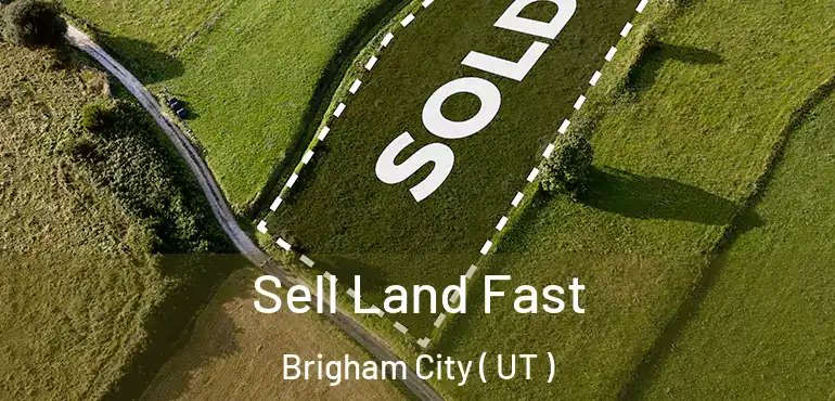  Sell Land Fast Brigham City ( UT )