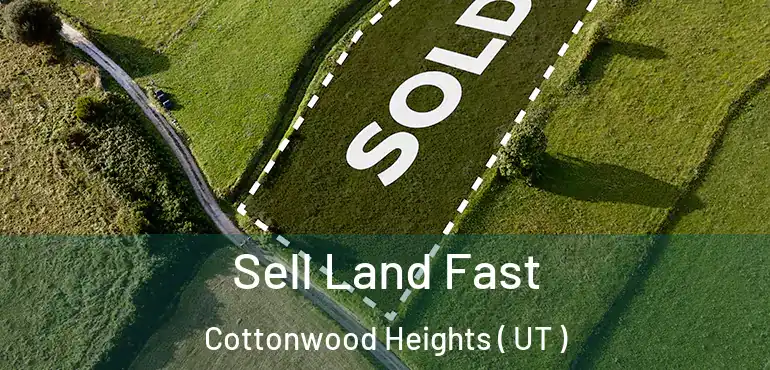  Sell Land Fast Cottonwood Heights ( UT )