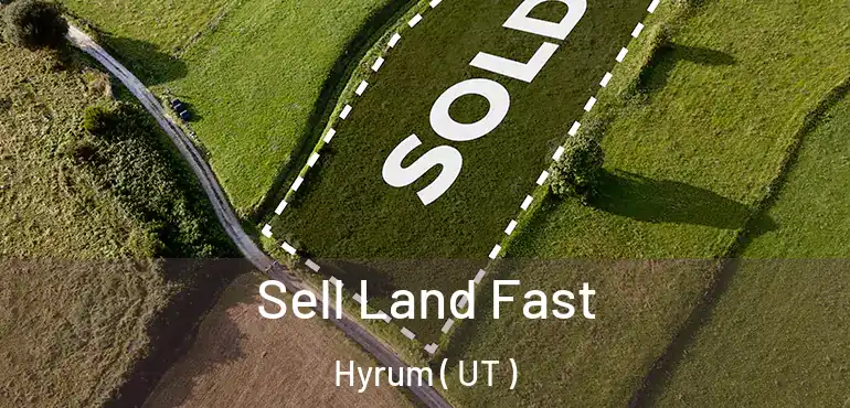  Sell Land Fast Hyrum ( UT )