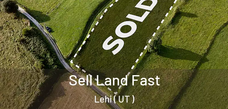  Sell Land Fast Lehi ( UT )