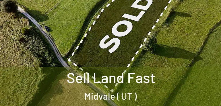 Sell Land Fast Midvale ( UT )