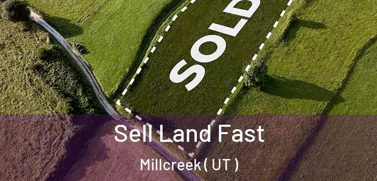  Sell Land Fast Millcreek ( UT )