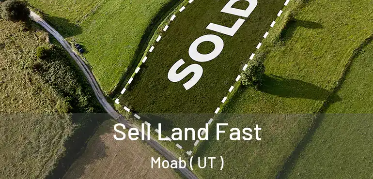  Sell Land Fast Moab ( UT )