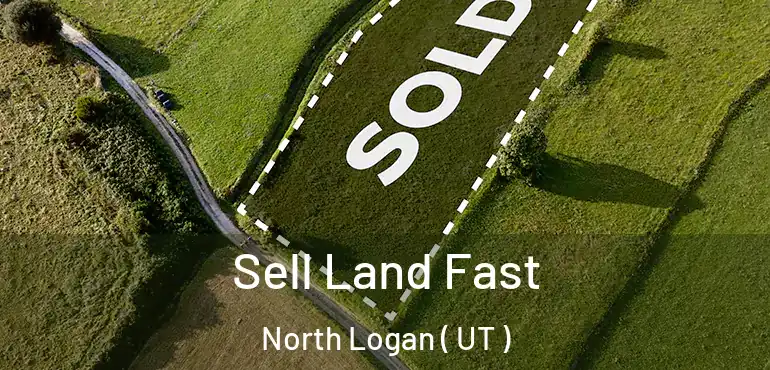  Sell Land Fast North Logan ( UT )