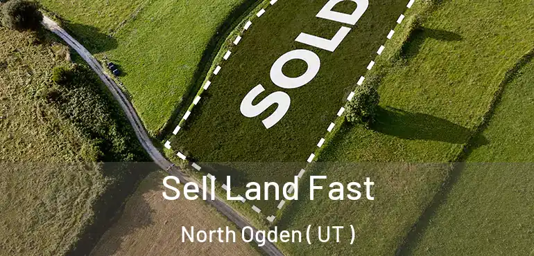  Sell Land Fast North Ogden ( UT )