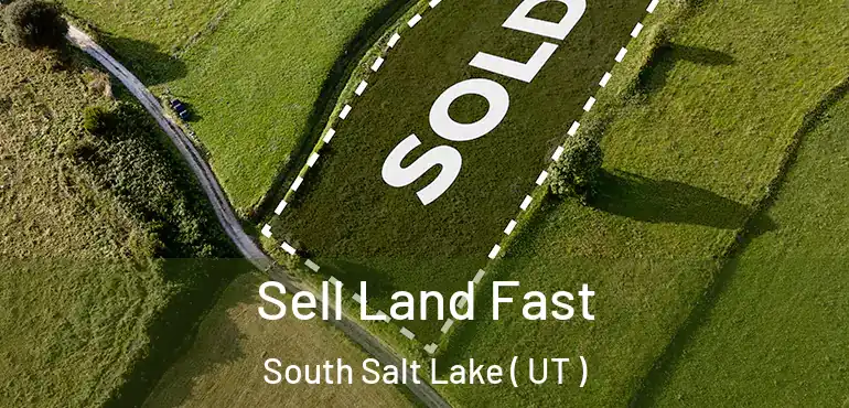  Sell Land Fast South Salt Lake ( UT )