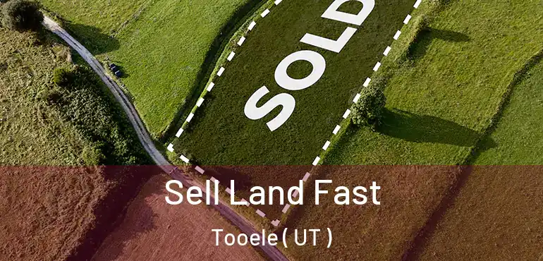  Sell Land Fast Tooele ( UT )