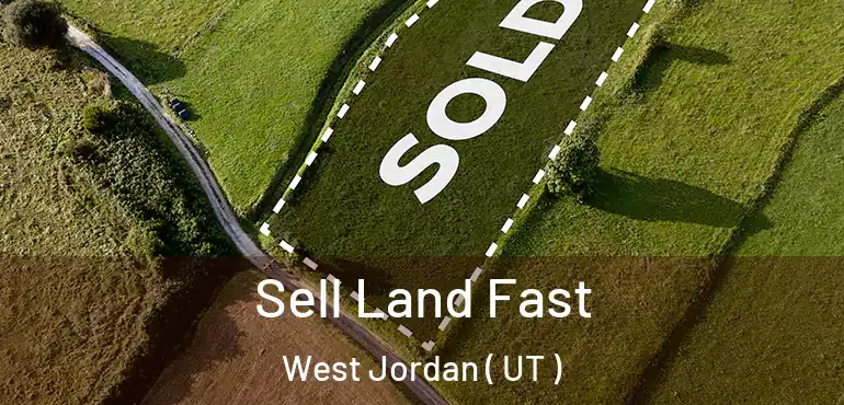  Sell Land Fast West Jordan ( UT )