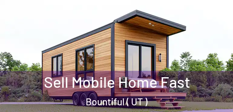 Sell Mobile Home Fast Bountiful ( UT )