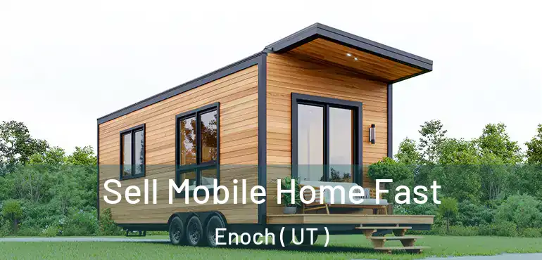  Sell Mobile Home Fast Enoch ( UT )