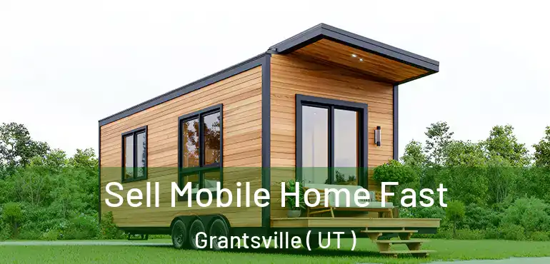  Sell Mobile Home Fast Grantsville ( UT )