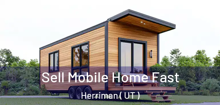  Sell Mobile Home Fast Herriman ( UT )