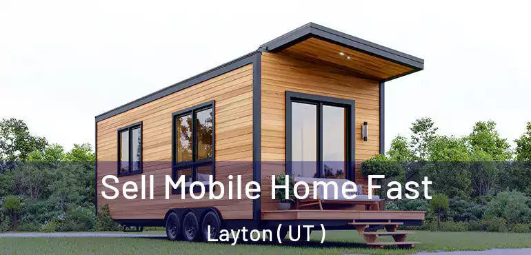  Sell Mobile Home Fast Layton ( UT )