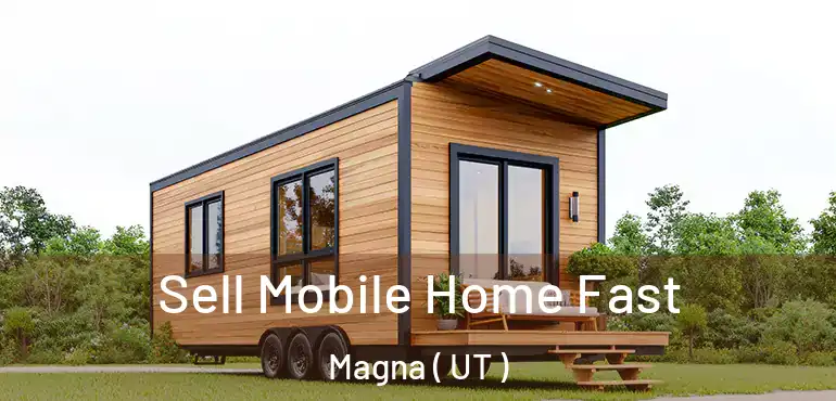  Sell Mobile Home Fast Magna ( UT )