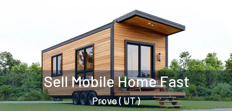  Sell Mobile Home Fast Provo ( UT )