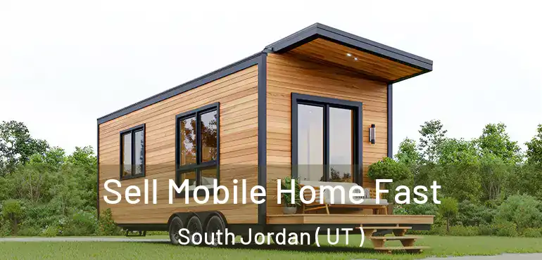  Sell Mobile Home Fast South Jordan ( UT )