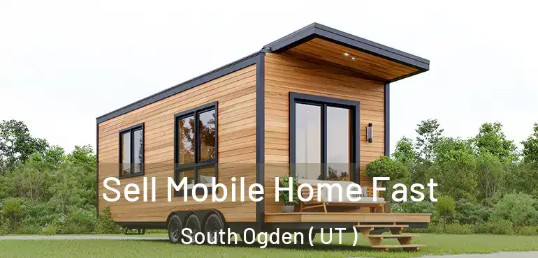  Sell Mobile Home Fast South Ogden ( UT )