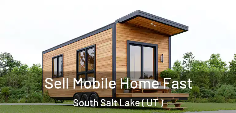  Sell Mobile Home Fast South Salt Lake ( UT )