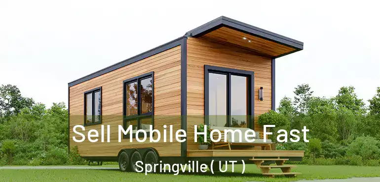  Sell Mobile Home Fast Springville ( UT )