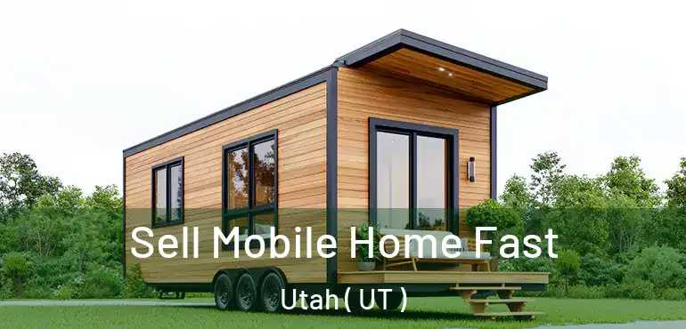  Sell Mobile Home Fast Utah ( UT )