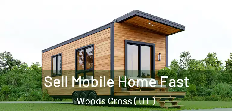  Sell Mobile Home Fast Woods Cross ( UT )