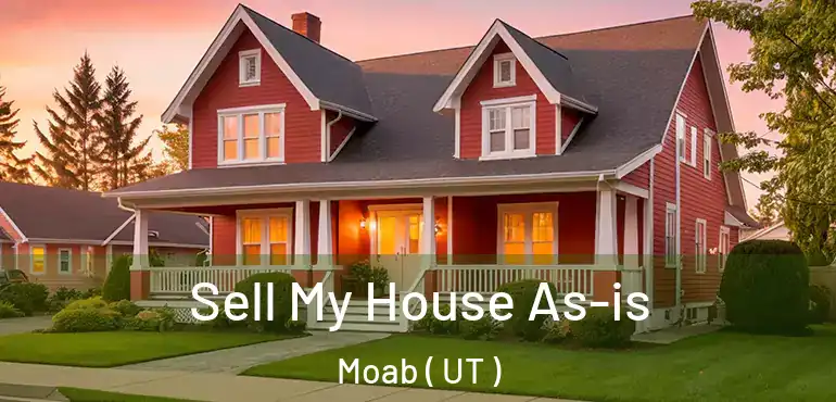  Sell My House As-is Moab ( UT )