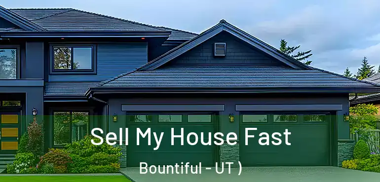  Sell My House Fast Bountiful - UT )