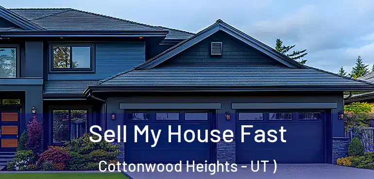  Sell My House Fast Cottonwood Heights - UT )