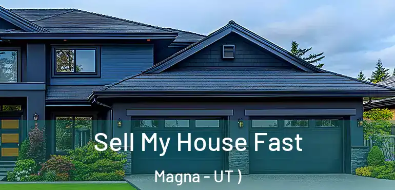  Sell My House Fast Magna - UT )