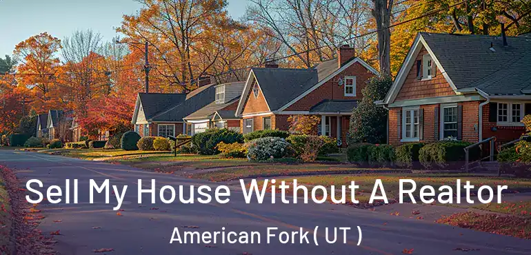  Sell My House Without A Realtor American Fork ( UT )