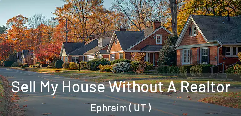  Sell My House Without A Realtor Ephraim ( UT )
