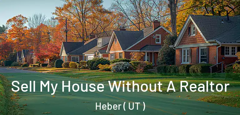  Sell My House Without A Realtor Heber ( UT )