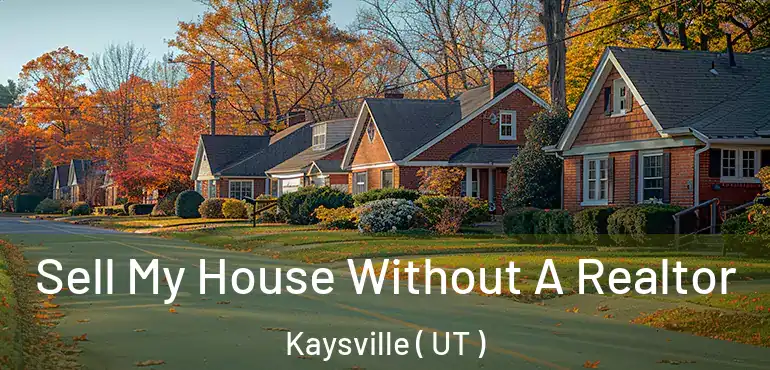  Sell My House Without A Realtor Kaysville ( UT )