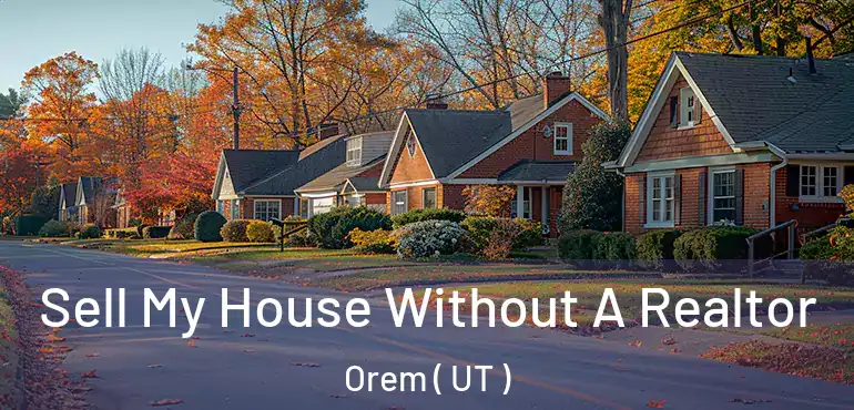  Sell My House Without A Realtor Orem ( UT )