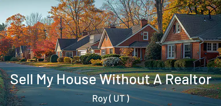 Sell My House Without A Realtor Roy ( UT )